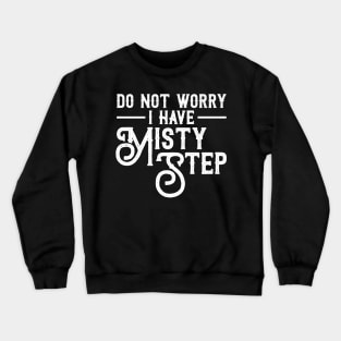 I Have Misty Step Funny Gaming Master Gamer Crewneck Sweatshirt